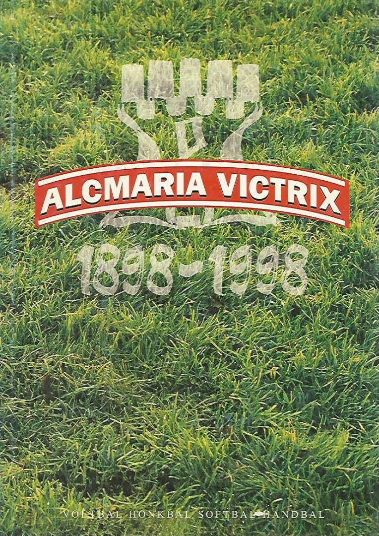 Diverse - Alcmaria Victrix 1898-1998 -Voetbal Honkbal Softbal Handbal
