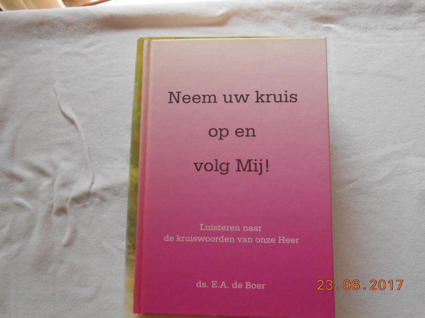 Boer, E.A. de - Neem uw kruis op en volg Mij! / druk 1