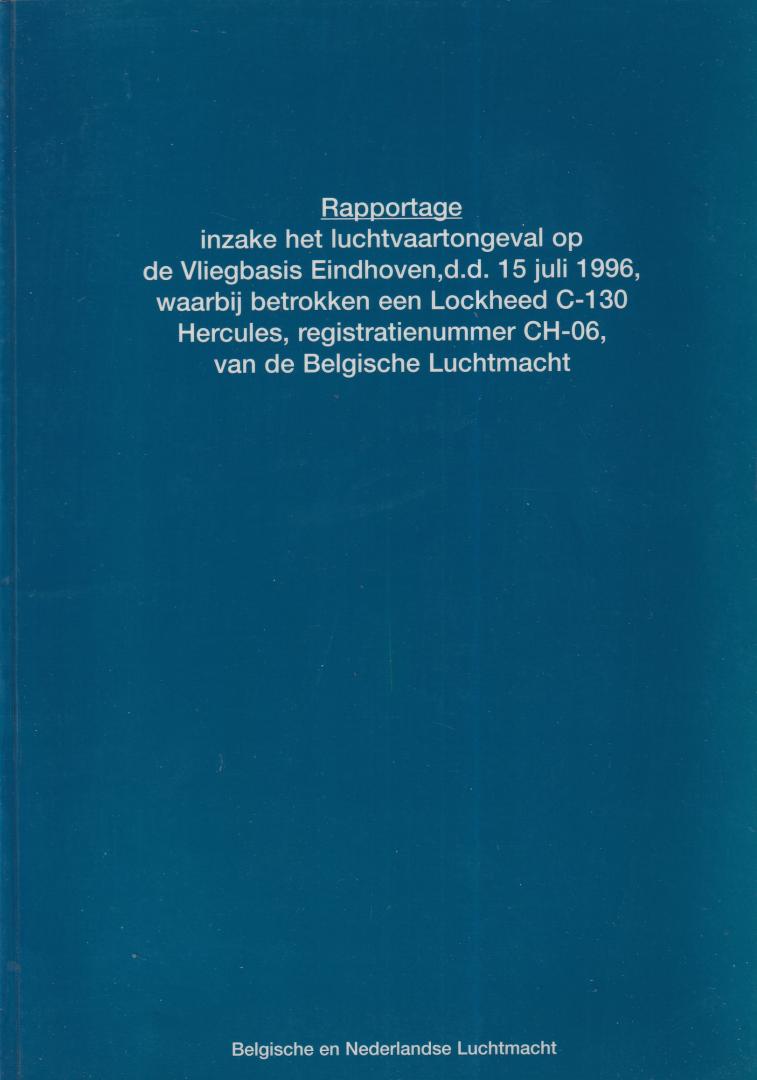 Div. - Rapportage inzake het luchtvaartongeval op de Vliegbasis Eindhoven, d.d. 15 juli 1996, waarbij betrokken een Lockheed C-130 Hercules, registratienummer CH-06, van de Belgische Luchtmacht