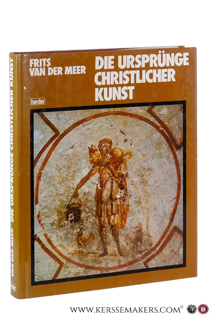 Meer, Frits van der. - Die Ursprünge christlicher Kunst. Übersetzt von Frans Stoks.