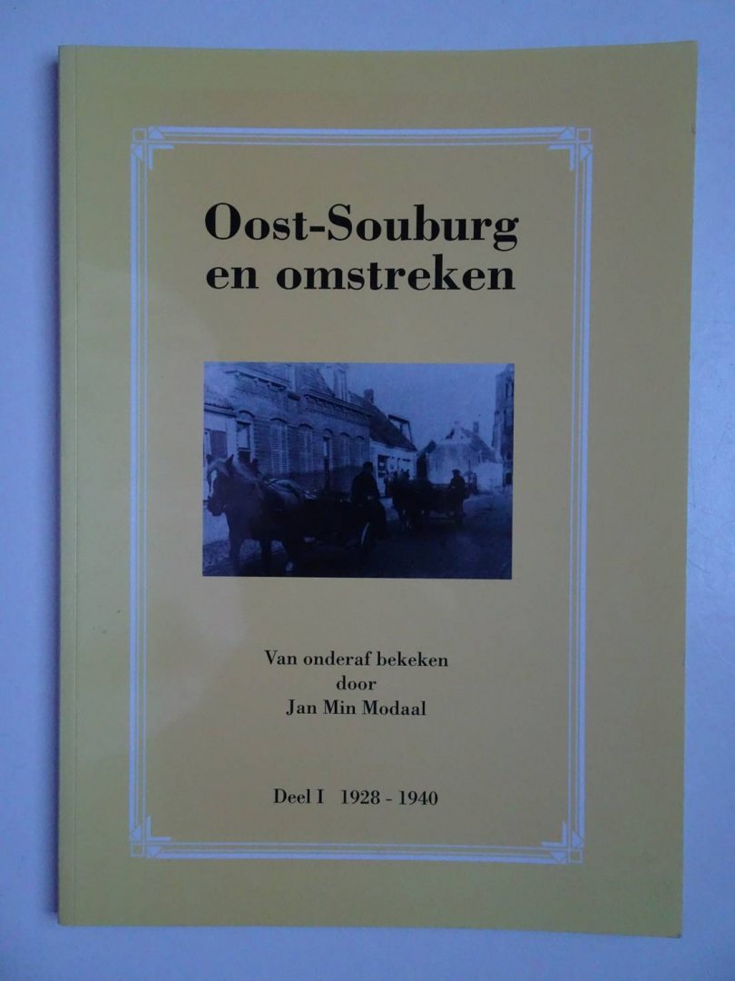 Schinkel, Jac.. - Oost-Souburg en omstreken. Van onderaf bekeken door Jan Min Modaal. Deel I: 1928-1940.