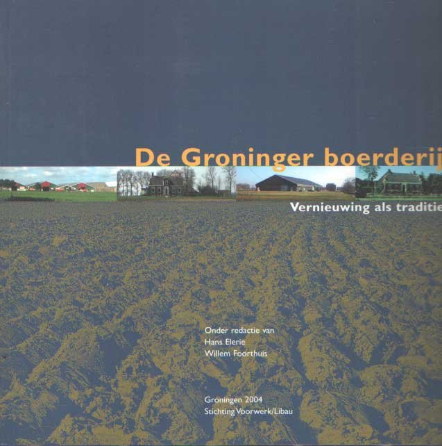 Elerie, Hans & Willem Foorthuis (red.) - De Groninger boerderij. Vernieuwing als traditie