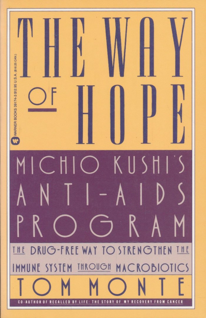 Monte, Tom - The way of hope. Michio's Kushi's anti-aids program. The drug-free way to strengthen the immune system through macrobiotics