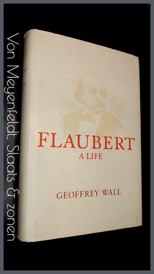 Wall, Geoffrey - Flaubert - A life