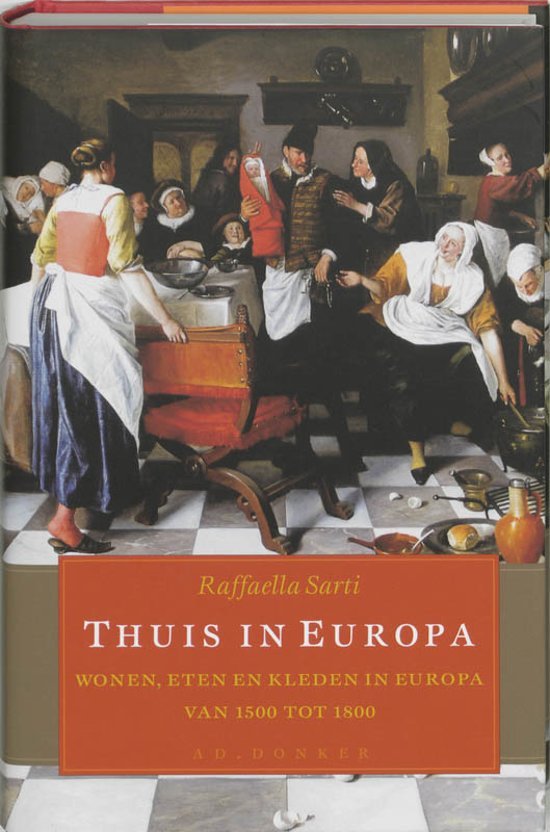 Sarti, Raffaella - Thuis in Europa / wonen, eten, kleden in Europa van 1500 tot 1800.