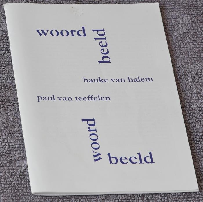Teeffelen, Paul van, en Bauke van Halem - Woord beeld (bundelt beide sprekend beeldend)