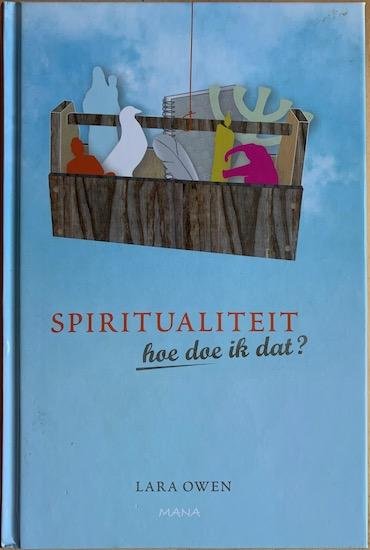Owen, Lara - SPIRITUALITEIT, HOE DOE IK DAT?
