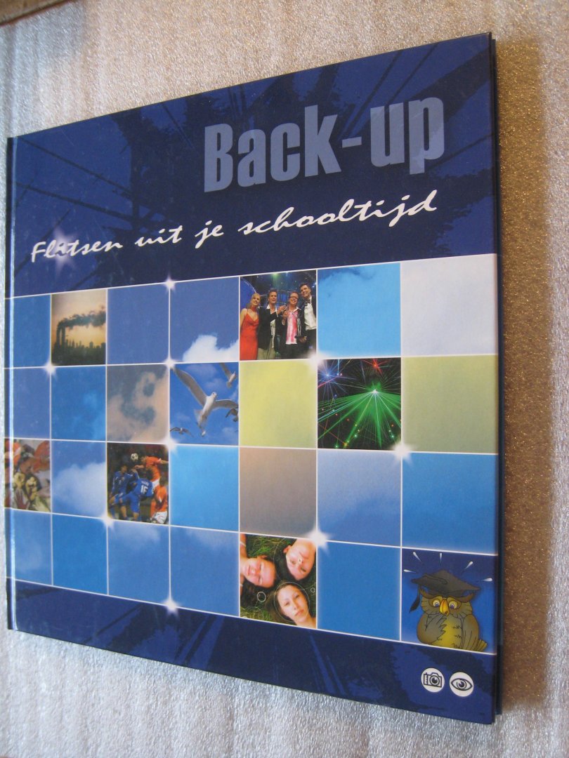 Brokerhof-van der Waa, Greet (Eindred.) - Back-Up / Flitsen uit je schooltijd september 2001 - mei 2006