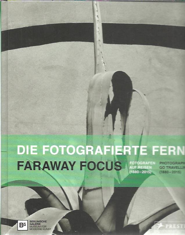 KÖHLER, Thomas [Hrsg / Ed.] - Die fotografierte Ferne. Faraway Focus. Fotografen auf Reisen (1880-2015) - Photographers Go Travelling (1880-2015).