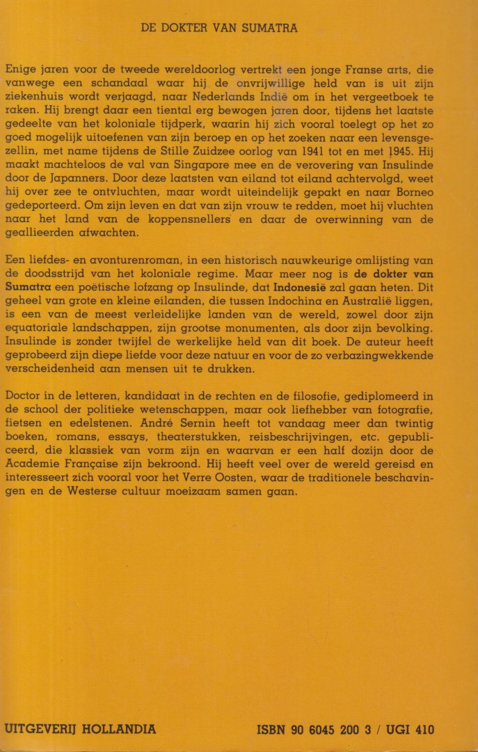 Sernin, Andre - De dokter van Sumatra. (vertaling uit het Frans door Saskia van der Knaap van Le medicin de Sumatra France-Empire 1983). Een Franse arts is verjaagd uit Frankrijk door een schandaal en duikt onder op Sumatra. In de Japanse tijd naar Borneo.