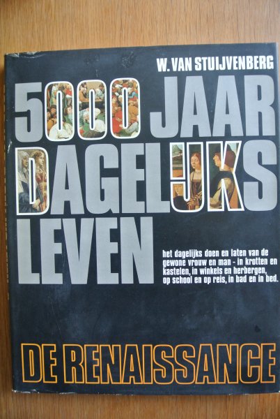 Stuijvenberg, W. van - DE RENAISSANCE uit de reeks 5000 JAAR DAGELIJKS LEVEN