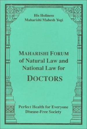Maharishi Mahesh Yogi, his Holiness. - Maharishi forum of natural law and national law for doctors, perfect health for everyone, disease-free society