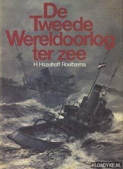 H. Hazelhoff Roelfzema - De Tweede Wereldoorlog ter zee een beknopt overzicht van de gehele strijd met bijzondere aandacht voor de verrichtingen door de Nederlandse zeestrijdkrachten en koopvaardij