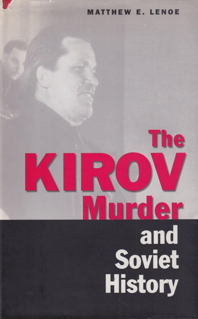 Lenoe, Matthew Edward - The Kirov murder and Soviet history