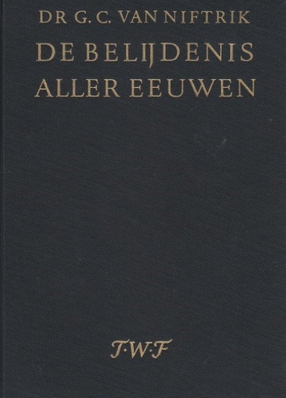 Niftrik, G.C. van - De belijdenis aller eeuwen