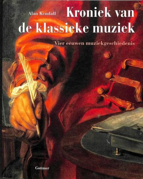 KENDALL, ALAN. - De kroniek van de klassieke muziek. Vier eeuwen muziekgeschiedenis.