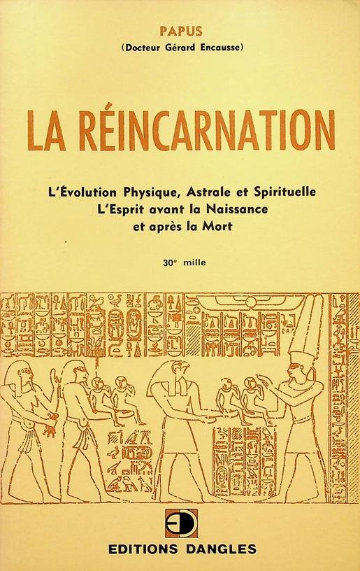 Papus - Le réincarnation. L'Évolution Physique, Astrale et Spirituelle. L'Esprit avant la Naissance et après la Mort