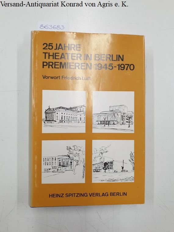 Luft, Friedrich: - 25 Jahre Theater in Berlin.. Theaterpremieren 1945 - 1970.