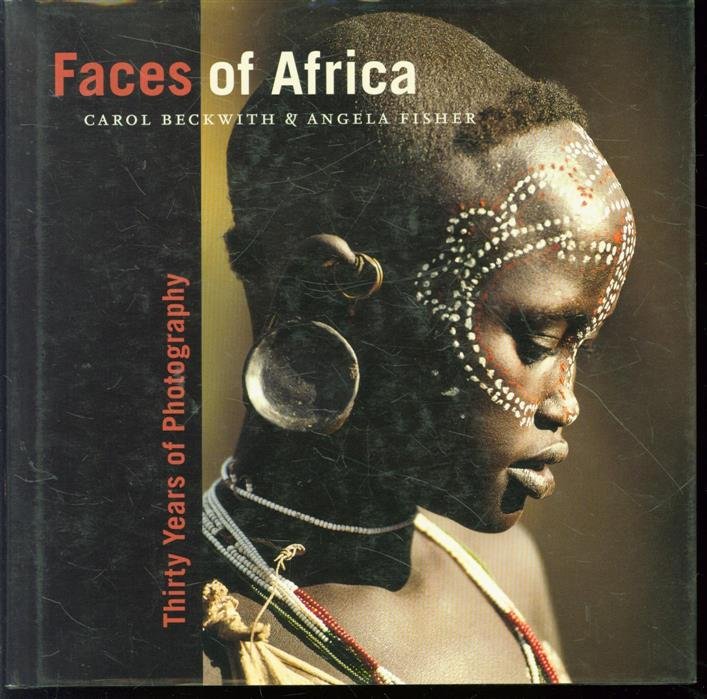 Carol Beckwith 1945-, Angela Fisher - Faces of Africa : thirty years of photography