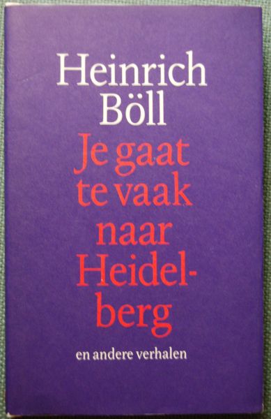 Böll, Heinrich - Je gaat te vaak naar Heidelberg / en andere verhalen