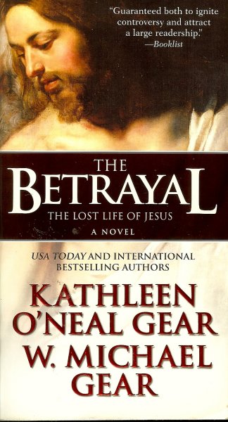 Gear, Kathleen O'Neal / Gear, W. Michael - The Betrayal / The Lost Life of Jesus