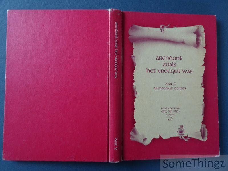 Liekens, Harry. - Arendonks zoals het vroeger was. Deel 2 Arendonkse zichten.