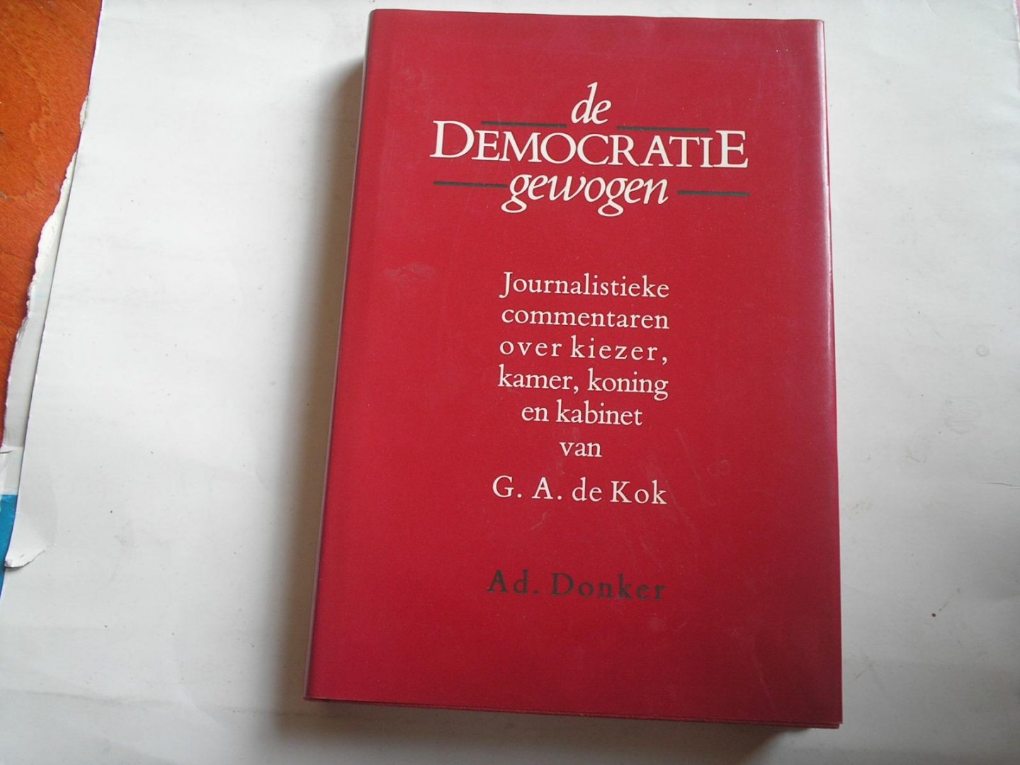 De Kok, G.A. - De democratie gewogen