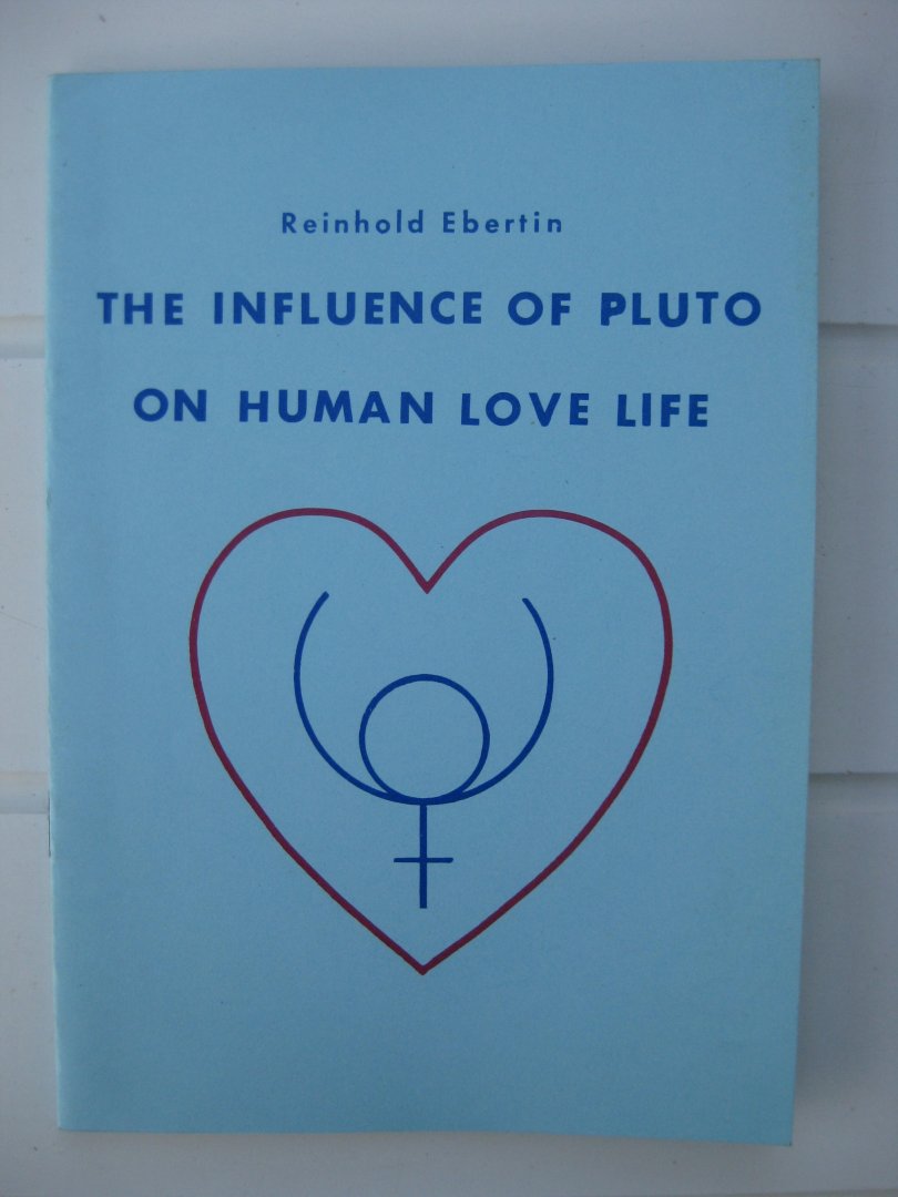 Ebertin, Reinhold - The Influence of Pluto on Human Love Life.