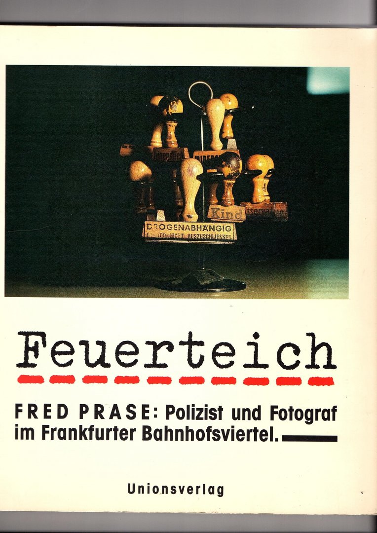 Kluge, Alexander, Karl Müller (Texten) - Feuerteich. Fred Prase: Polizist und Fotograf im Frankfurther Bahnhofsviertel.