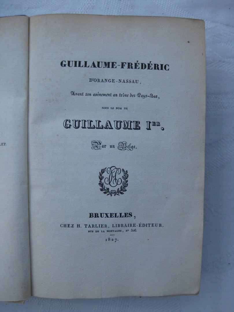 Jottrand, L. - Guillaume-Frédéric d'Orange-Nassau Avant son avènement au trône des Pays-Bas, sous le nom de Guillaume Ier. Par un Belge.