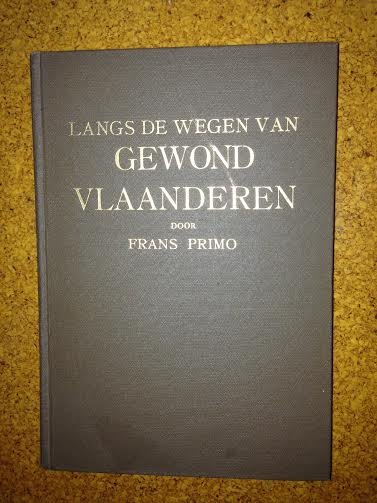 Primo, Frans - Langs de wegen van gewond Vlaanderen. Een oorlogsdocument