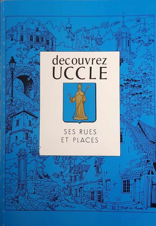 MEURISSE R. - Decouvrez Uccle. Une mosaïque des rues et places