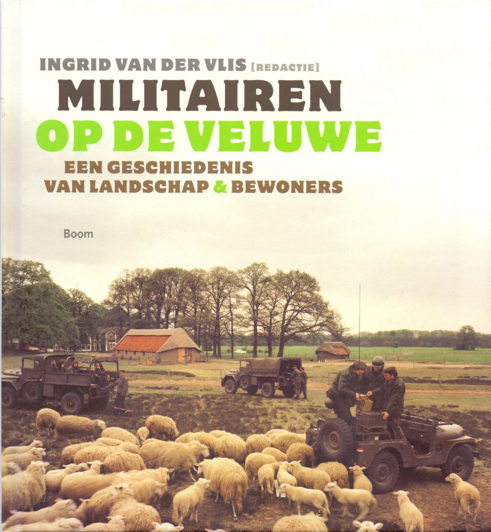 Vlis, Ingrid van der (redactie) (ds1203) - Militairen op de Veluwe. Een geschiedenis van landschap & bewoners
