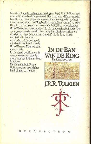 Tolkien, J.R.R. Vertaald door Max Schchart - In de ban van de ring Deel 1. De Reisgenoten  .. De ondergang van de wereld kan slechts voorkomen worden als de ring wordt vernietigd in het vuur waarin hij is ookgesmeed , midden in het land van de Boze Wezens