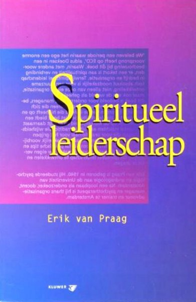 Praag , Erik van . [ isbn 9789014061863 ] - Spiritueel leiderschap . ( Er is een schrijnend gebrek aan leiderschap in de wereld. Op kleinere schaal is er een groot tekort aan spiritualiteit en verbinding in bedrijf en organisatie. -