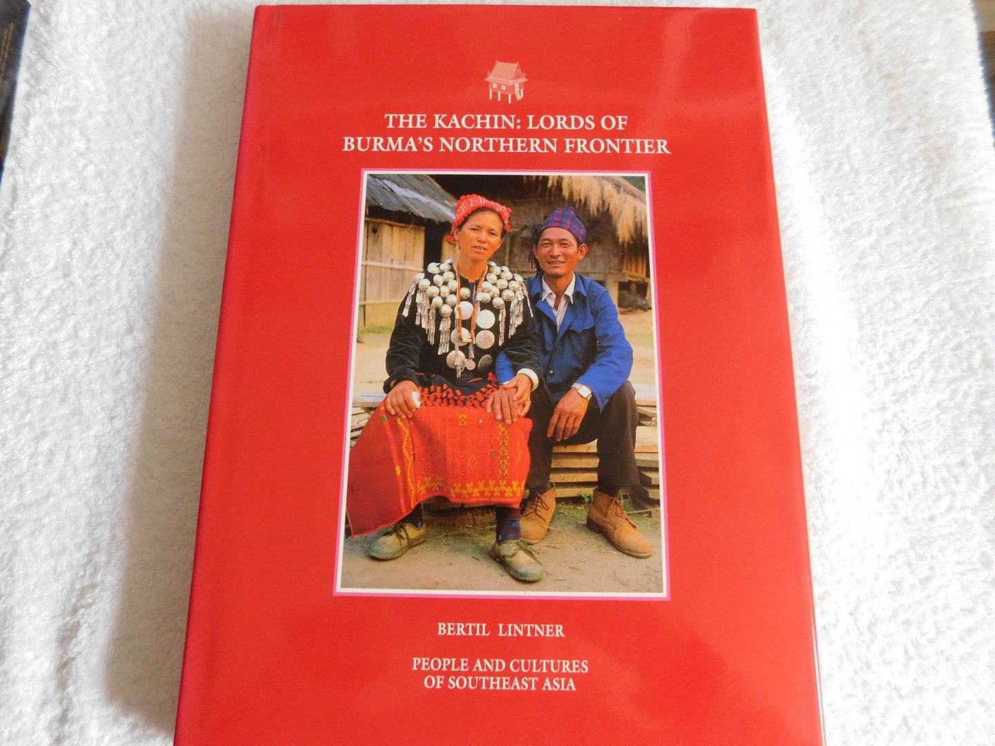 Bertil Lintner - The Kachin: Lords of burma's northern frontier
