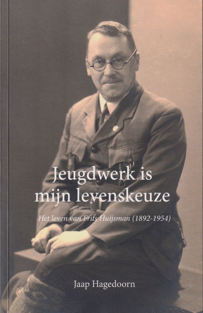 Hagedoorn, Jaap - Jeugdwerk is mijn levenskeuze. Het leven van Frits Huijsman (1892-1954)