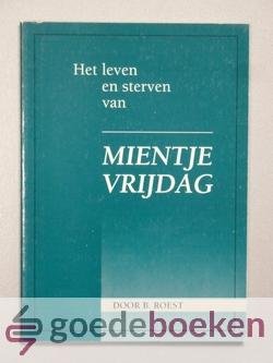 Roest, B. - Het leven en sterven van Mientje Vrijdag --- (weduwe van J. ter Haar) te Rijssen (Overijssel)