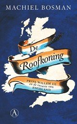 De roofkoning - Prins Willem III en de invasie van Engeland