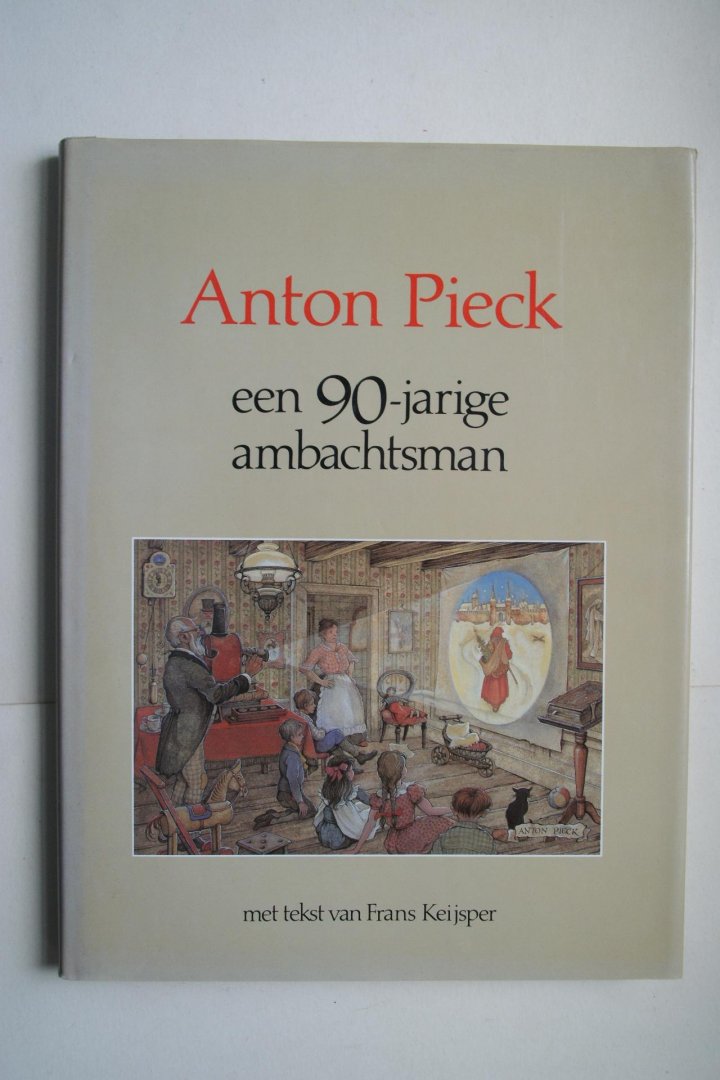 Anton Pieck; Keijsper, Frans - Anton Pieck  een 90 - jarige ambachtsman
