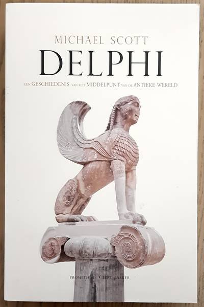 SCOTT, MICHAEL. - Delphi, een geschiedenis van het middelpunt van de antieke wereld