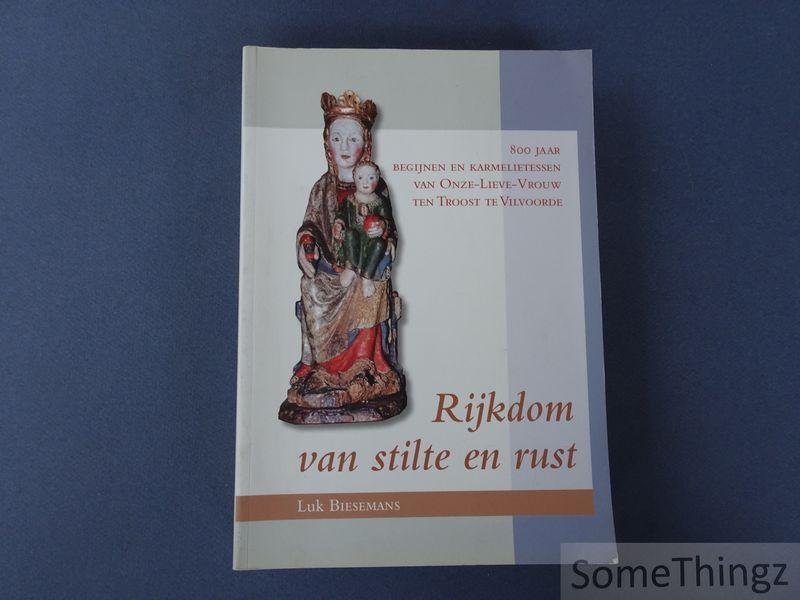 Biesemans, Luk - Rijkdom van stilte en rust : 800 jaar begijnen en karmelietessen van Onze-Lieve-Vrouw ten Troost te Vilvoorde