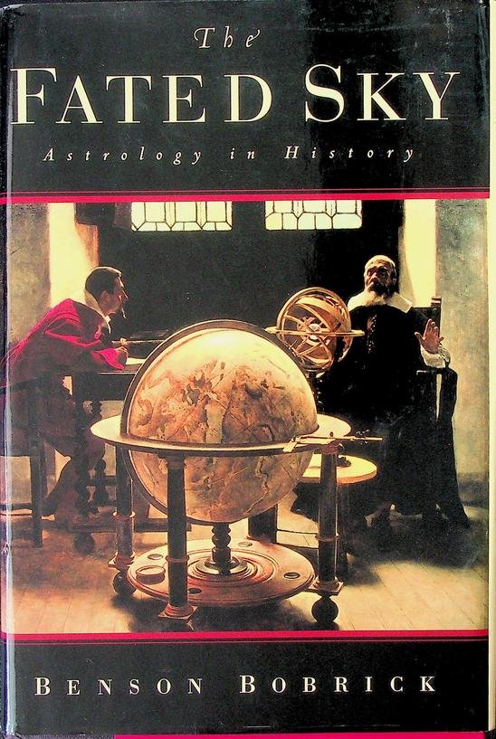 Bobrick, Benson - The Fated Sky. Astrology in History