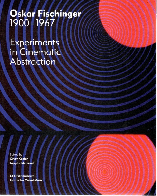 KEEFER, Cindy & Jaap GULDEMOND [Ed.] - Oskar Fischinger 1900-1967 - Experiments in Cinematic Abstraction.
