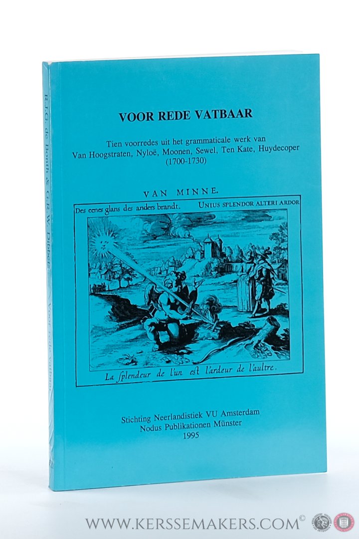 Bonth, R.J.G. de / G.R.W. Dibbets (eds.). - Voor rede vatbaar. Tien voorredes uit het grammaticale werk van Van Hoogstraten, Nylöe, Moonen, Sewel, Ten Kate, Huydecoper (1700-1730).