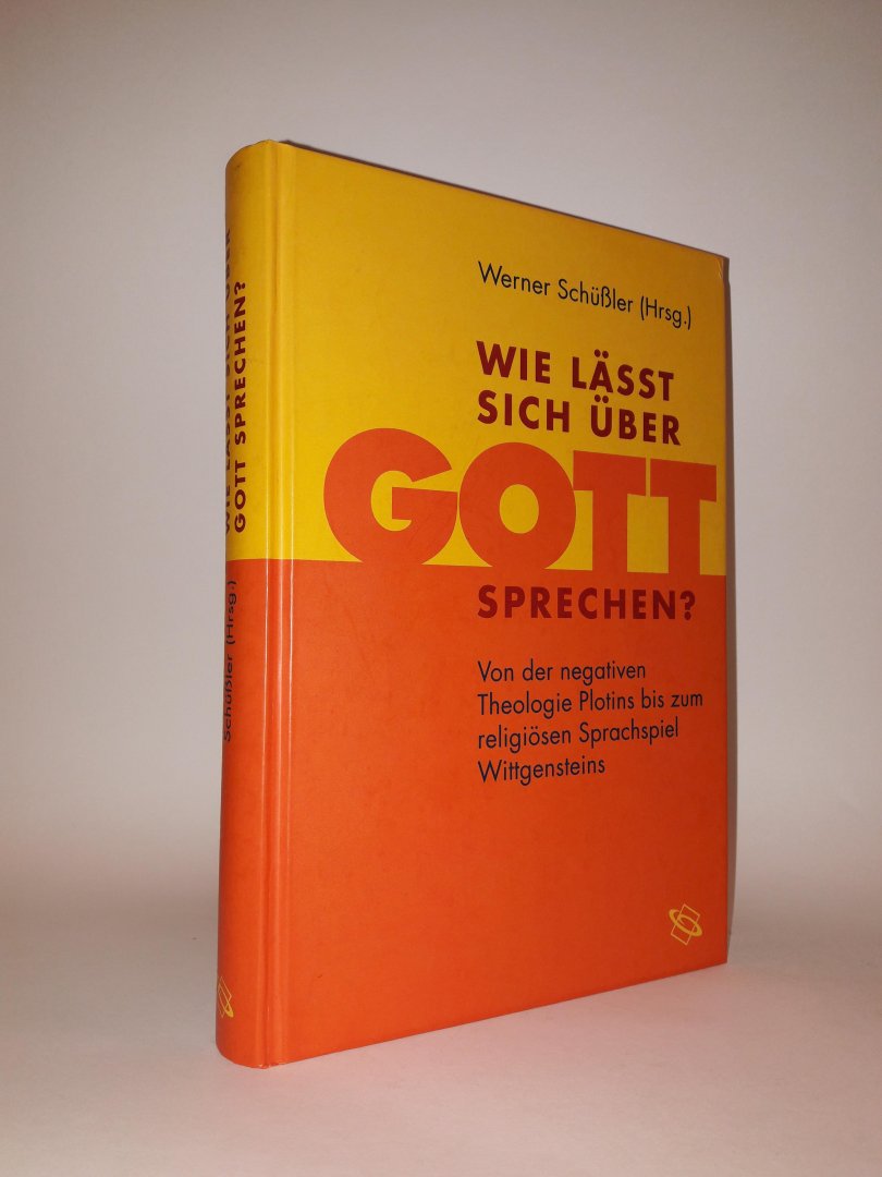 Schüßler, Werner - Wie lässt sich über Gott sprechen? Von der negativen Theologie Plotins bis zum religiösen Sprachspiel Wittgensteins