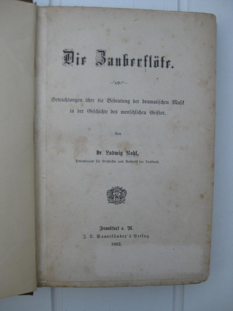 Nohl, Ludwig - Die Zauberflöte. Betrachtungen über die Bedeutung der dramatischen Musik in der Geschichte des menschlichen Geistes.