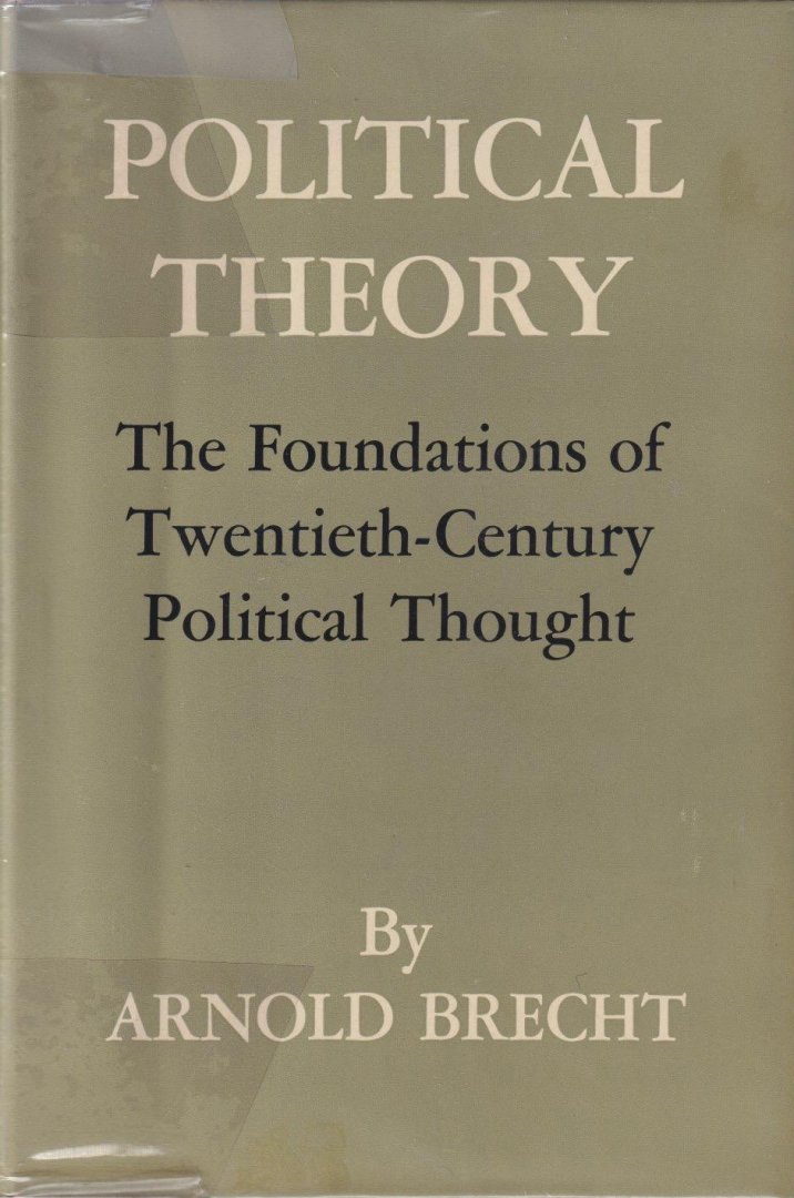 Brecht, Arnold - Political Theory: The Foundations of Twentieth-century Political Thought