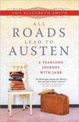 Smith, Amy Elizabeth - All Roads Lead to Austen - A Yearlong Journey with Jane