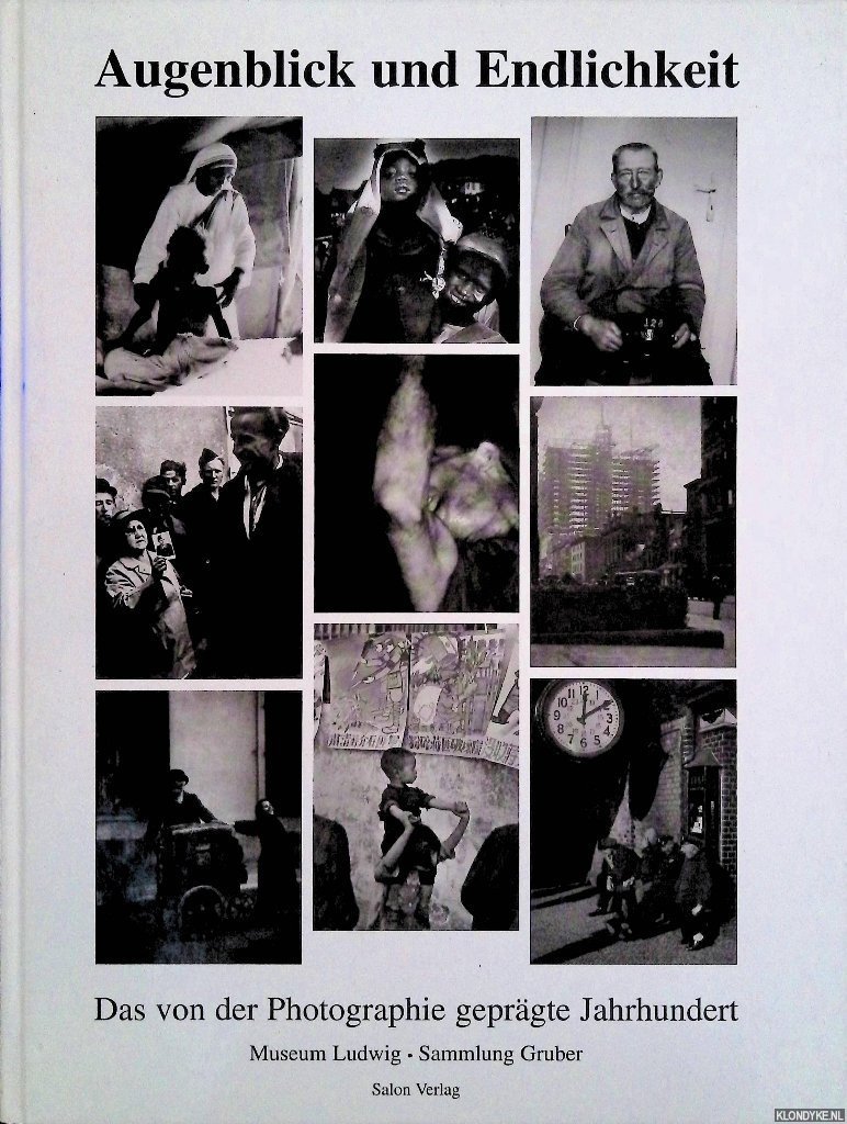 Mißelbeck, Reinhold & Karin Kathöfer - Augenblick und Endlichkeit : das von der Photographie geprägte Jahrhundert: Werke aus der Sammlung Gruber